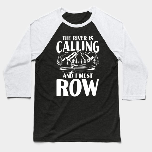 The River is Calling and I Must Row Baseball T-Shirt by AngelBeez29